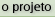 O projeto